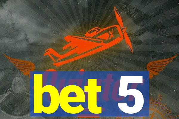 bet 5